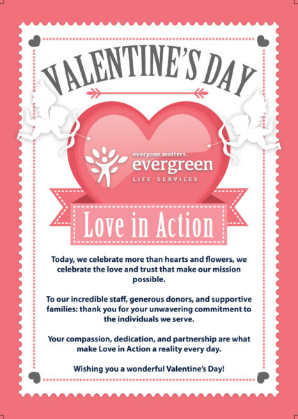 Image has a pink scalloped border, white background and a pink heart. Text above the heart: Valentine's Day. Over the heart: Evergreen Life Services logo. Below the heart there is a pink bookmark-style horizontal ribbon that says "Love in Action"